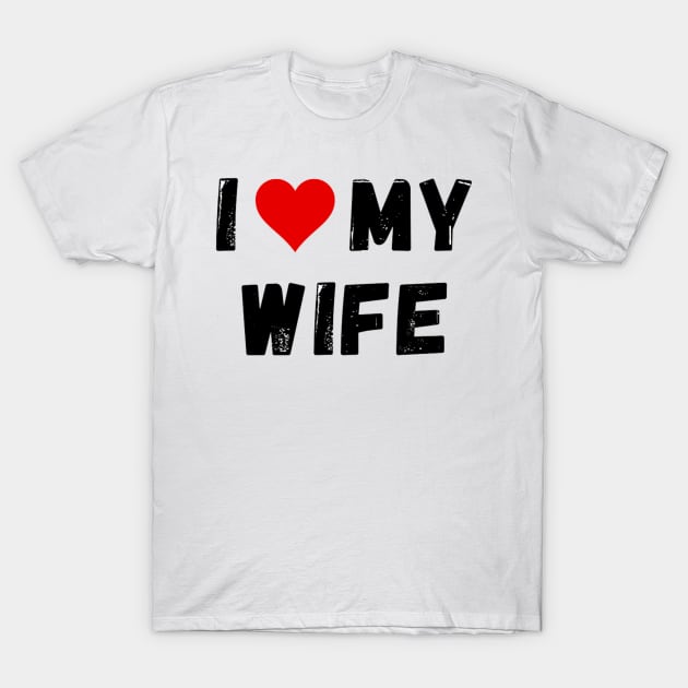 I love my wife - I heart my wife T-Shirt by Perryfranken